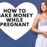 How To Make Money While Pregnant