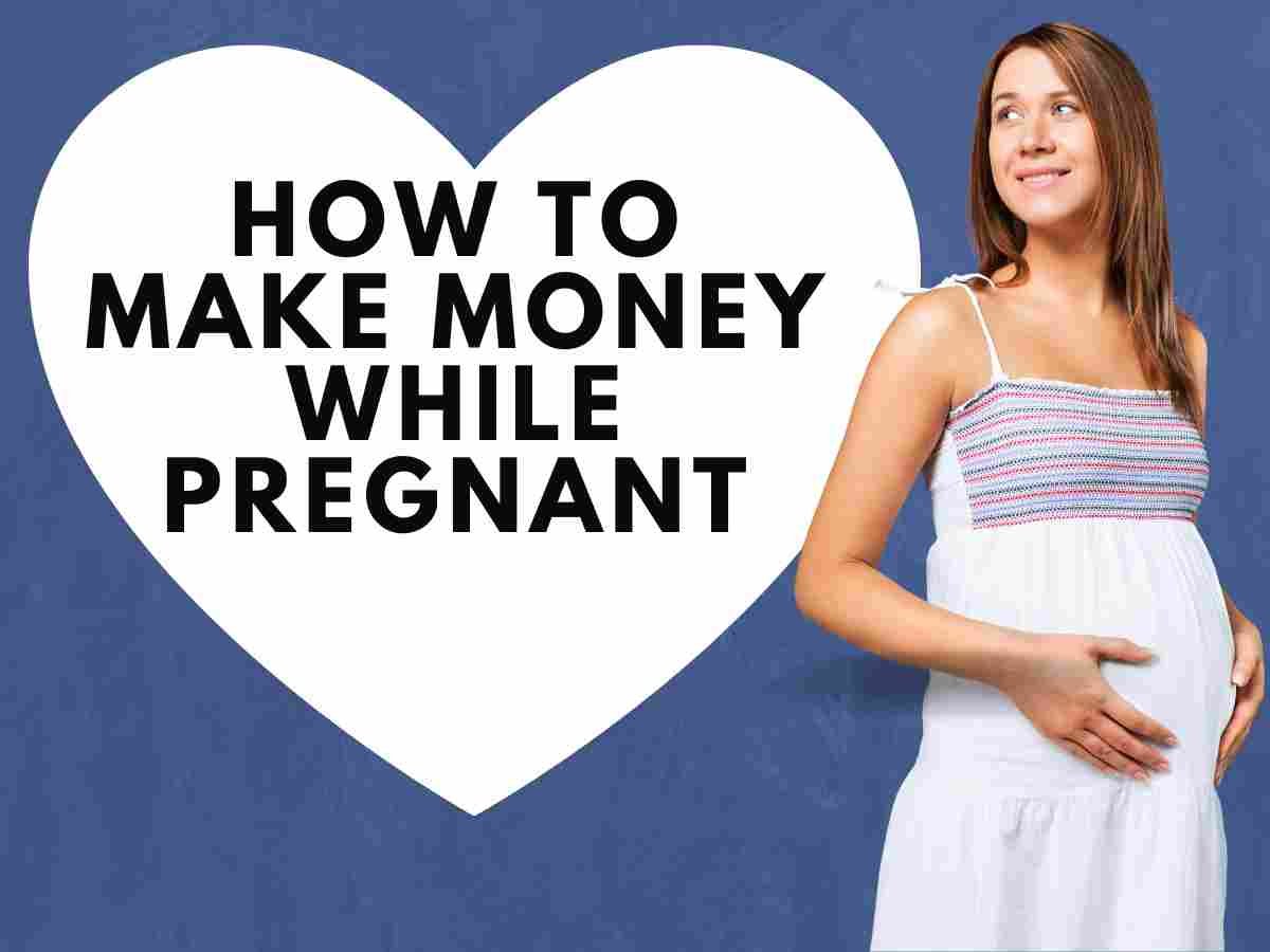 How To Make Money While Pregnant