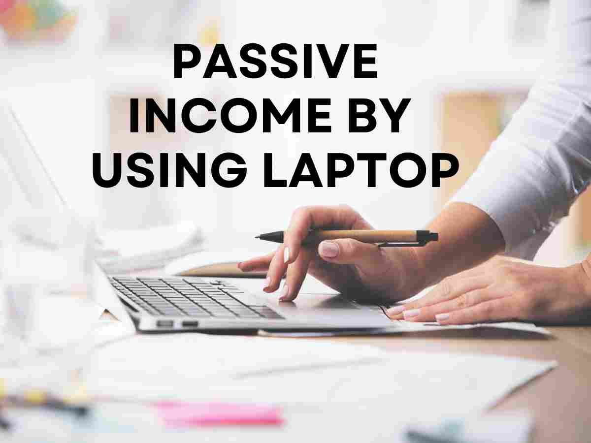 Passive Income By Using Laptop